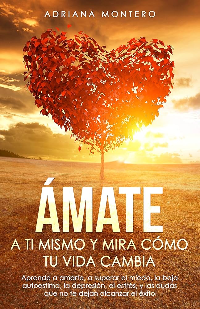 Amarte a ti misma: Cómo quererte a ti mismo sin límites
