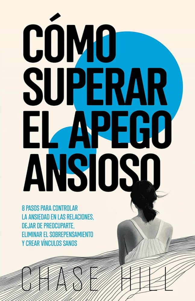 Apego ansioso: cómo superarlo y construir relaciones sanas