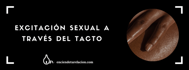 Cómo mejorar el tacto y la conexión en relaciones íntimas