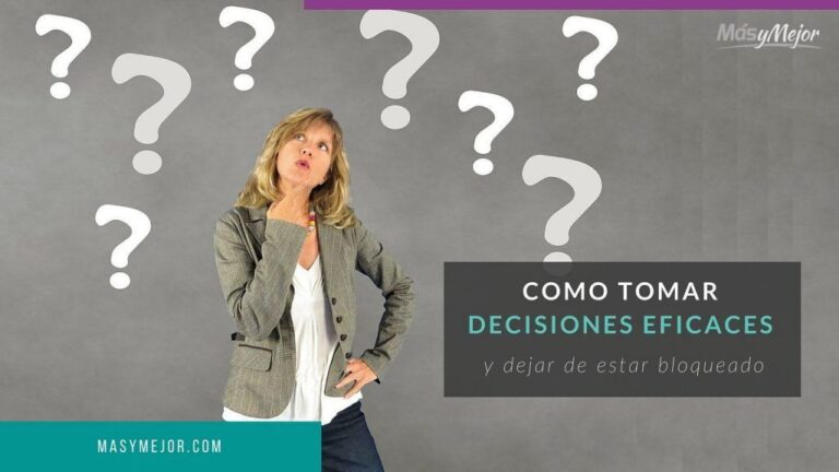 Cómo mejorar tu capacidad para tomar decisiones efectivamente