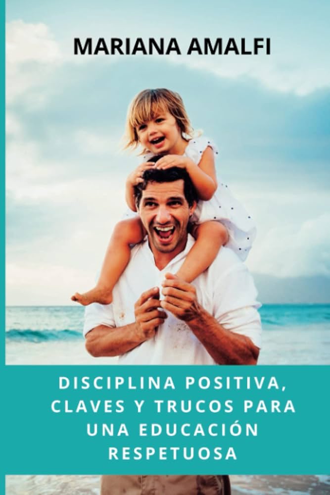 Crianza: Claves para una educación positiva y respetuosa
