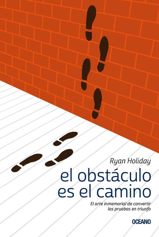 El obstáculo es el camino: Claves del Éxito en el Libro