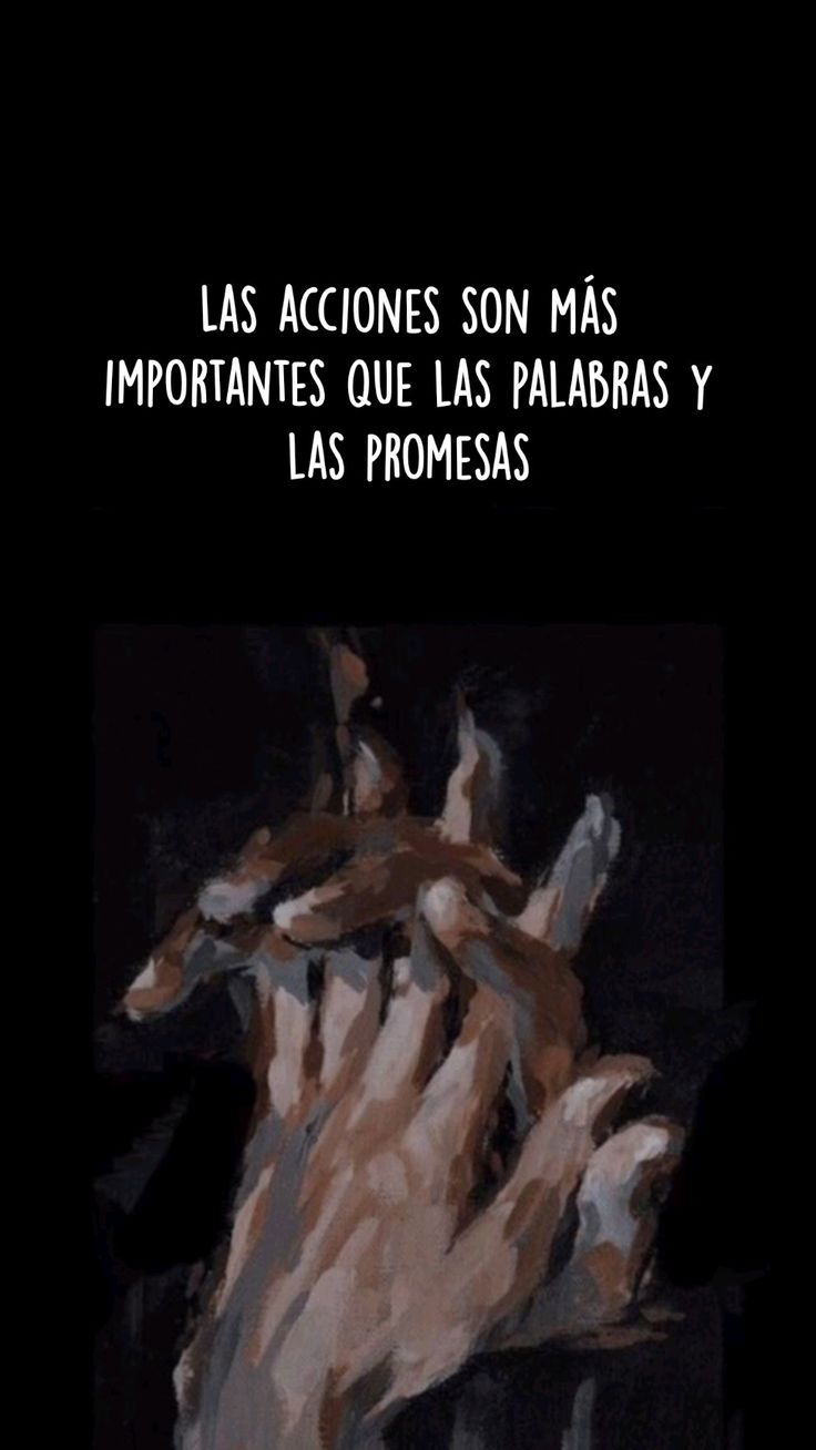 Las acciones son más significativas que las palabras.