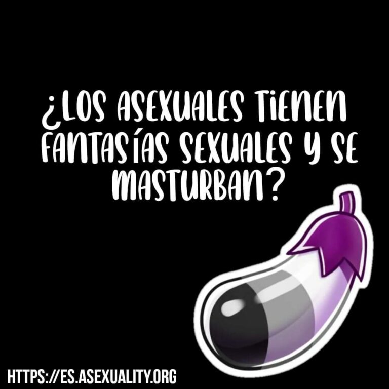 Los asexuales se masturban y tienen fantasías sexuales.